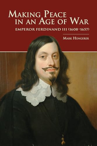 Read Making Peace in an Age of War: Emperor Ferdinand III (1608-1657) (Central European Studies), written by Mark Hengerer