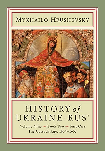 Read History of Ukraine-Rus': Volume 9, Book 2, Part 1. The Cossack Age, 1654-1657 (Cius Press Canadian Inst of Ukrainian Studies), written by Mykhailo Hrushevsky