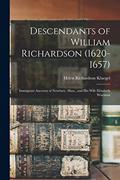 Read Descendants of William Richardson (1620-1657): Immigrant Ancestor of Newbury, Mass., and His Wife Elizabeth Wiseman, written by Helen Richardson Kluegel