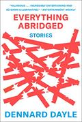 Read Everything Abridged: Stories, written by Dennard Dayle