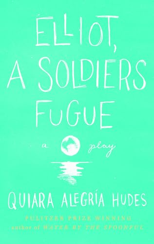 Read Elliot, A Soldier's Fugue, written by Quiara Alegría Hudes Read Elliot, A Soldier's Fugue, written by Quiara Alegría Hudes