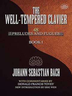 The Well-Tempered Clavier: 48 Preludes and Fugues Book I (Volume 1) (Dover Classical Piano Music), written by Johann Sebastian Bach; Donald Francis Tovey