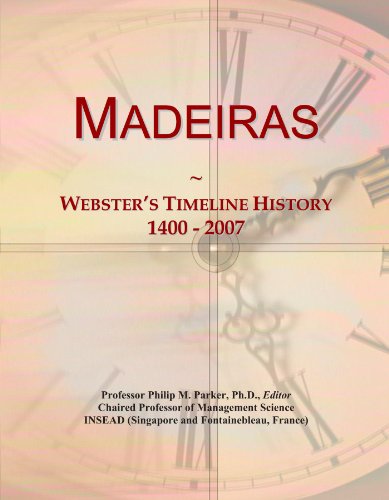 Read Madeiras: Webster's Timeline History, 1400 - 2007, written by Icon Group International