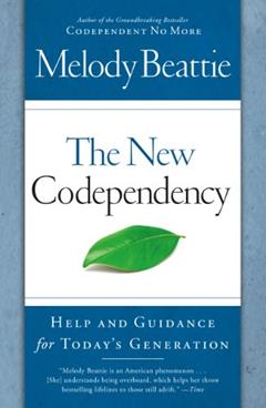 The New Codependency: Help and Guidance for Today's Generation, written by Melody Beattie