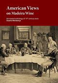 Read American Views on Madeira Wine: Annotated anthology of 19th century texts, written by Duarte Miguel Barcelos Mendonca; Marcio A. A. Ribeiro