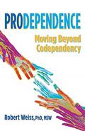Read Prodependence: Moving Beyond Codependency, written by Robert Weiss PhD  MSW