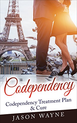 Read Codependency: Codependency Treatment Plan & Cure: Top 10 Steps to Change a Codependent Relationship,No More Dysfunctional Relationships (Codependent Parent,Codependent ... Abuse,Love Yourself,Manipulate), written by Jason Wayne