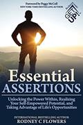Read Essential Assertions: Unlocking the Power Within, Realizing Your Self-Empowered Potential, and Taking Advantage of Life's Opportunities, written by Rodney C. Flowers