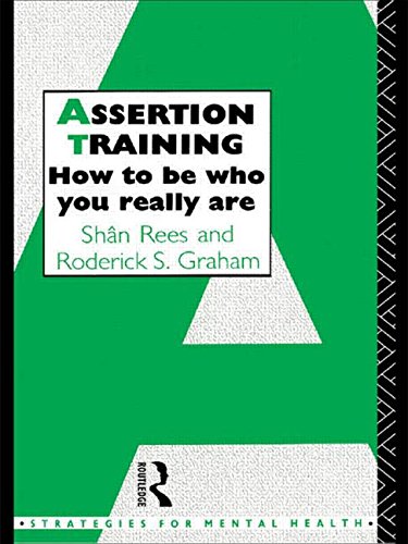 Read Assertion Training: How To Be Who You Really Are (Strategies for Mental Health), written by Roderick S. Graham; Shân Rees