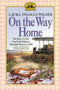 Read On the Way Home: The Diary of a Trip from South Dakota to Mansfield, Missouri, in 1894, written by Laura Ingalls Wilder