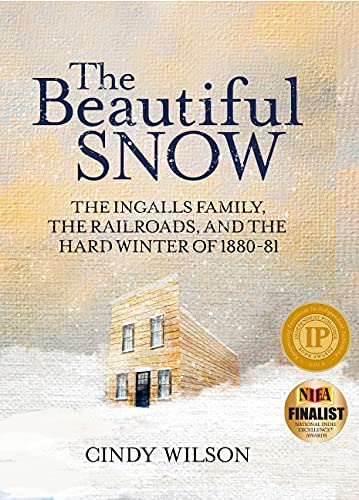 Read The Beautiful Snow: The Ingalls Family, the Railroads, and the Hard Winter of 1880-81, written by Cindy Wilson