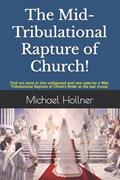 Read The Mid-Tribulational Rapture of the Church: Find out more in this undisputed and rare case for a Mid-Tribulational Rapture., written by Michael G Hollner