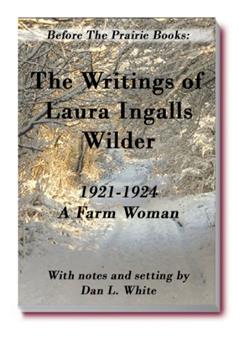 Before the Prairie Books: The Writings of Laura Ingalls Wilder 1921 - 1924, A Farm Woman, written by Laura Ingalls Wilder; Dan L. White