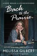 Read Back to the Prairie: A Home Remade, A Life Rediscovered, written by Melissa Gilbert