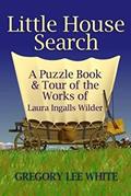 Read Little House Search: A Puzzle Book and Tour of the Works of Laura Ingalls Wilder, written by Gregory Lee White