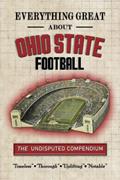 Read Everything Great About Ohio State Football: The Undisputed Compendium, written by Jerret Sherenco