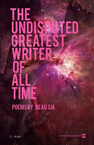 Read The Undisputed Greatest Writer of All Time, written by Beau Sia Read The Undisputed Greatest Writer of All Time, written by Beau Sia
