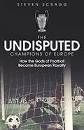 Read The Undisputed Champions of Europe: How the Gods of Football Became European Royalty, written by Steven Scragg
