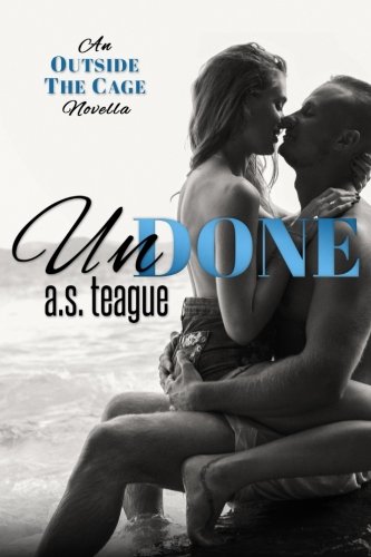 Read Undone: An Outside the Cage Novella (Undisputed Series), written by A.S. Teague Read Undone: An Outside the Cage Novella (Undisputed Series), written by A.S. Teague