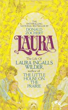 Laura: The Life of Laura Ingalls Wilder, written by Donald Zochert