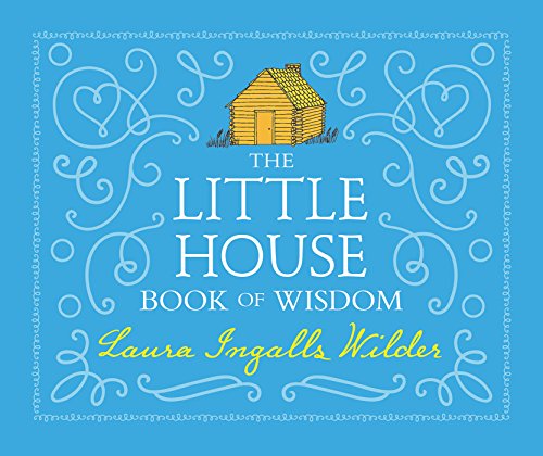 Read The Little House Book of Wisdom, written by Laura Ingalls Wilder