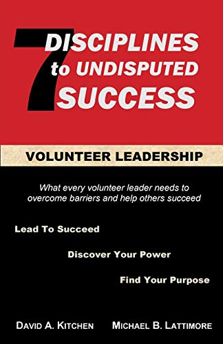 Read Volunteer Leadership: 7 Disciplines to Undisputed Success, written by David A. Kitchen; Michael B. Lattimore