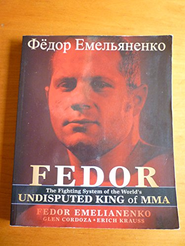 Read Fedor: The Fighting System of the World's Undisputed King of MMA, written by Fedor Emelianenko; Erich Krauss; Glen Cordoza