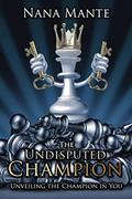 Read The Undisputed Champion: Unveiling the Champion in You, written by Nana Mante