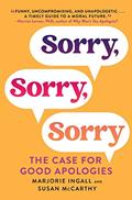 Read Sorry, Sorry, Sorry: The Case for Good Apologies, written by Marjorie Ingall; Susan McCarthy