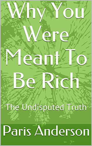 Read Why You Were Meant To Be Rich: The Undisputed Truth, written by Paris Anderson