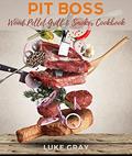 Read Pit Boss Wood Pellet Grill & Smoker Cookbook: Juicy and Delicious Recipes to prepare Stunning Meals and become the Undisputed King of the Grill, written by Luke Gray