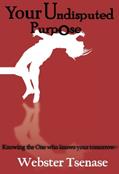Read Your Undisputed Purpose: Knowing the One who knows your tommorow, written by Webster Tsenase