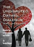 Read The Undisputed Dating Dialog: Your Guide to a Great Dating Experience, written by Brenda Morgan