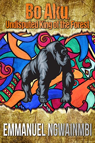 Read Bo-Aku - Undisputed King of the Forest: Tales from West Africa, written by Emmanuel Ngwainmbi