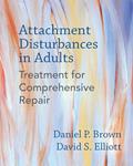 Read Attachment Disturbances in Adults: Treatment for Comprehensive Repair, written by Daniel P. Brown PhD; David S. Elliott PhD