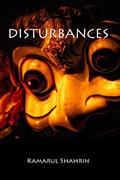 Read Disturbances, written by KS Kamarul Shahrin