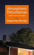 Read Atmospheric Disturbances: Scenes from a Marriage, written by Maggie May Ethridge