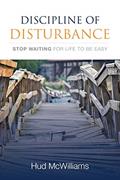 Read Discipline of Disturbance: Stop Waiting for Life to be Easy, written by Hud McWilliams