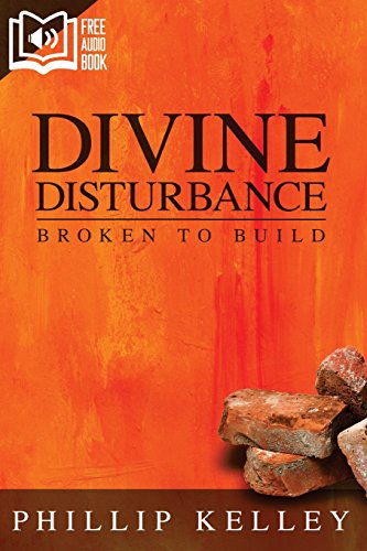 Read Divine Disturbance: Broken to Build, written by Phillip Kelley