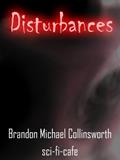 Read Disturbances, written by Brandon Collinsworth