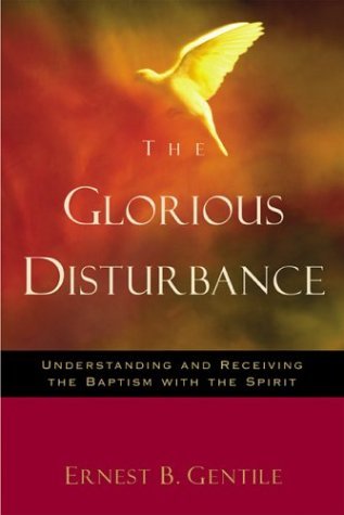 Read The Glorious Disturbance: Understanding and Receiving the Baptism with the Spirit, written by Ernest B. Gentile