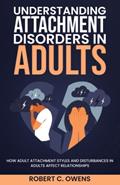 Read Understanding Attachment Disorders in Adults: How Adult Attachment Styles and Disturbances in Adults Affect Relationships, written by Robert C. Owens