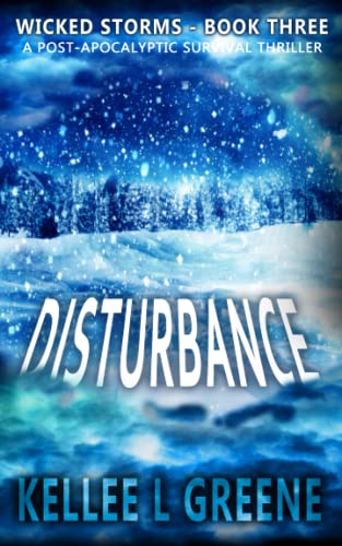 Read Disturbance - A Post-Apocalyptic Survival Thriller (Wicked Storms), written by Kellee L. Greene