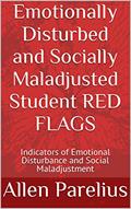 Read Emotionally Disturbed and Socially Maladjusted Student RED FLAGS: Indicators of Emotional Disturbance and Social Maladjustment, written by Allen Parelius