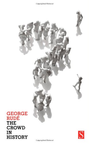 Read The Crowd in History: A Study of Popular Disturbances in France And England, 1730-1848, written by George Rude