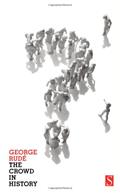 Read The Crowd in History: A Study of Popular Disturbances in France And England, 1730-1848, written by George Rude Read The Crowd in History: A Study of Popular Disturbances in France And England, 1730-1848, written by George Rude