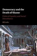 Read Democracy and the Death of Shame: Political Equality and Social Disturbance, written by Jill Locke