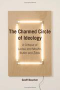 Read The Charmed Circle of Ideology: A Critique of Laclau and Mouffe, Butler and ??i??ek (Anamnesis) by Geoff Boucher (2009-05-01), written by unknown author