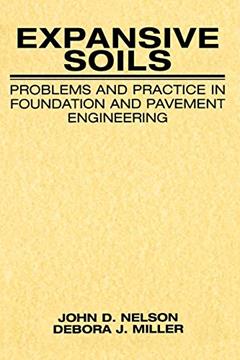 Expansive Soils: Problems and Practice in Foundation and Pavement Engineering, written by John Nelson; Debora J. Miller