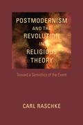 Read Postmodernism and the Revolution in Religious Theory: Toward a Semiotics of the Event (Studies in Religion and Culture), written by Carl Raschke